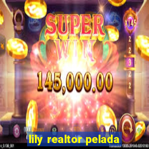 lily realtor pelada